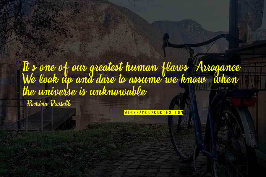 Up Russell Quotes By Romina Russell: It's one of our greatest human flaws: Arrogance.