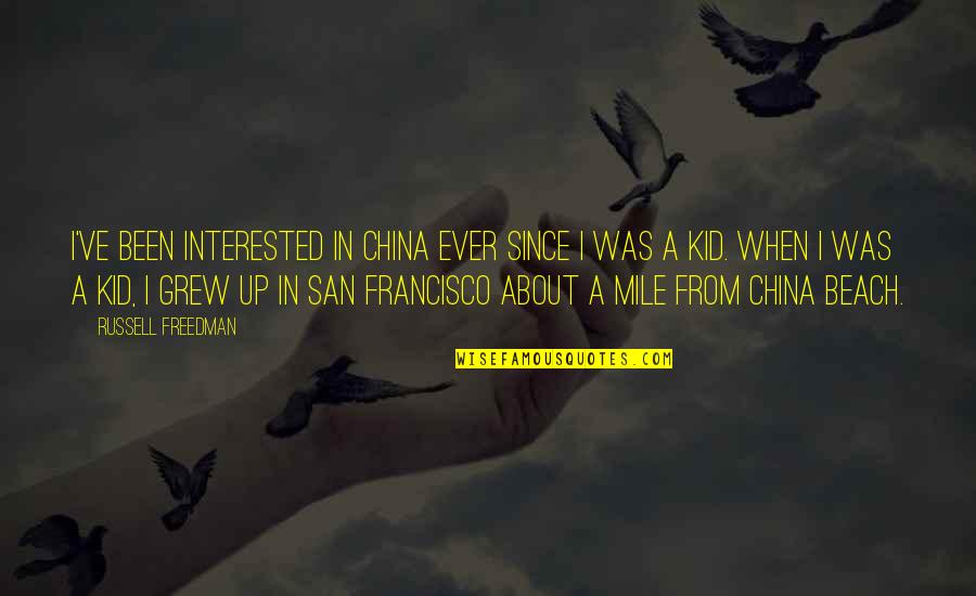 Up Russell Quotes By Russell Freedman: I've been interested in China ever since I