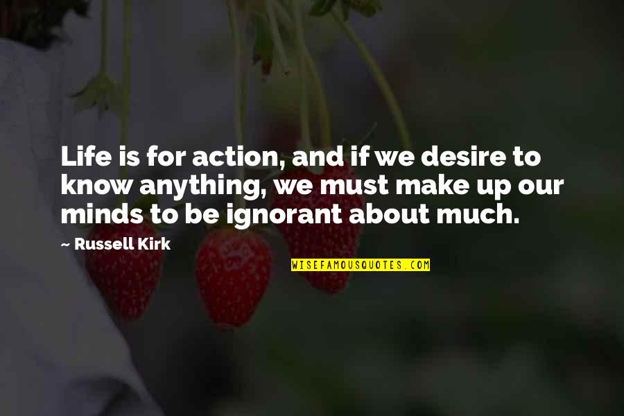 Up Russell Quotes By Russell Kirk: Life is for action, and if we desire