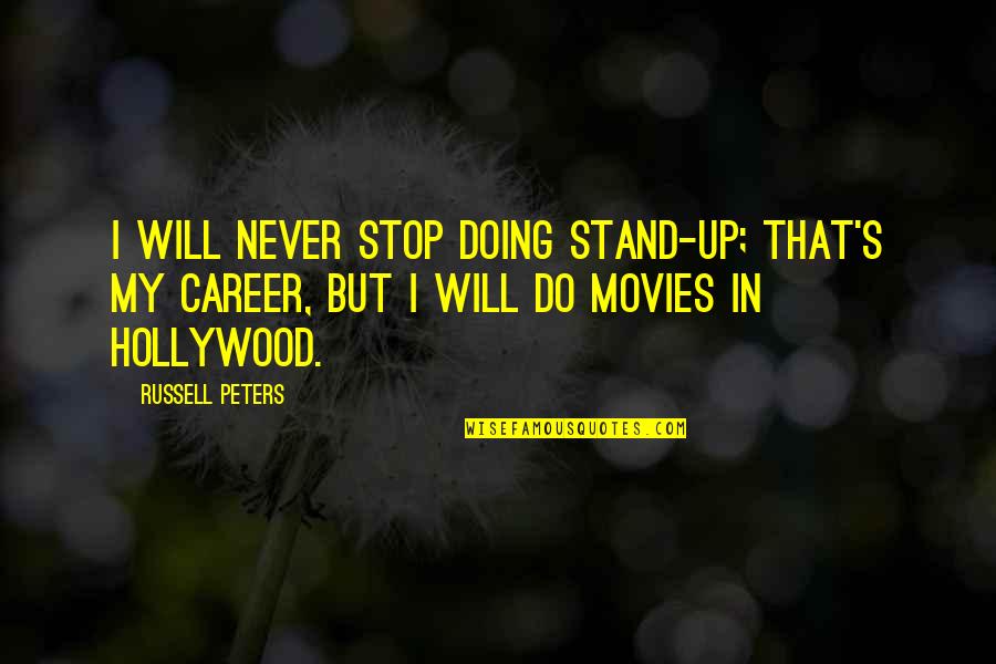 Up Russell Quotes By Russell Peters: I will never stop doing stand-up; that's my