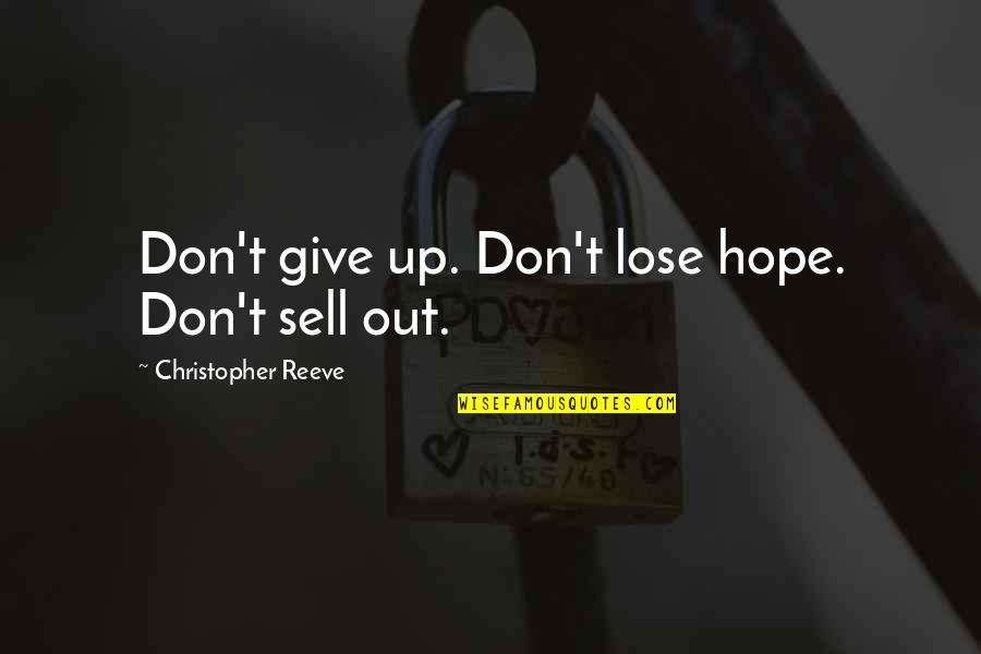 Up Sell Quotes By Christopher Reeve: Don't give up. Don't lose hope. Don't sell