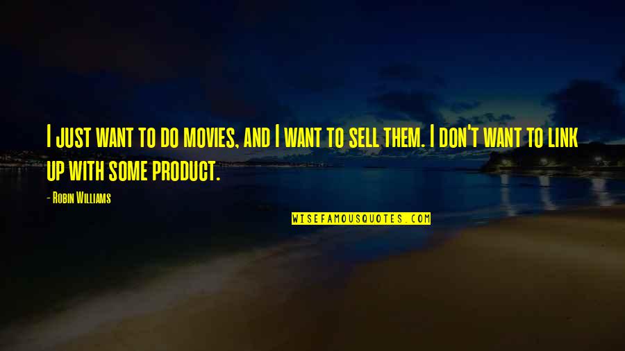 Up Sell Quotes By Robin Williams: I just want to do movies, and I