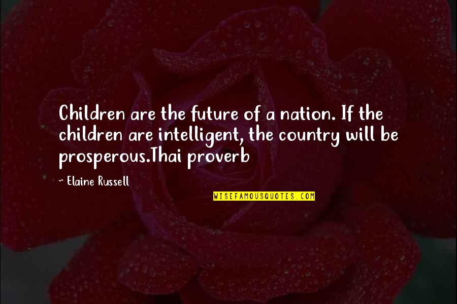 Up Someone's Arse Quotes By Elaine Russell: Children are the future of a nation. If