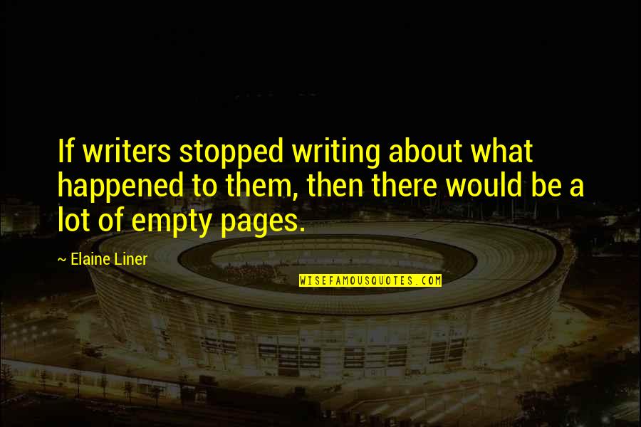 Up Stretching For Kids Quotes By Elaine Liner: If writers stopped writing about what happened to