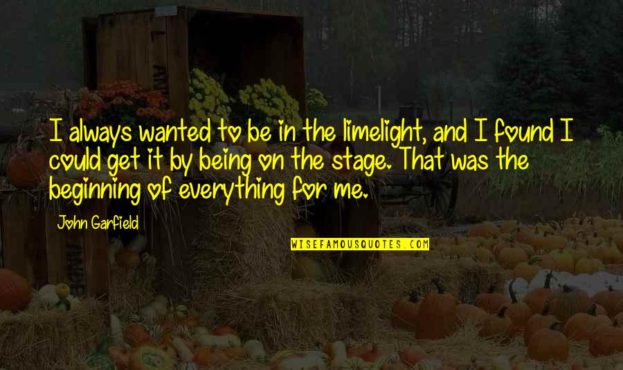 Up Stretching For Kids Quotes By John Garfield: I always wanted to be in the limelight,