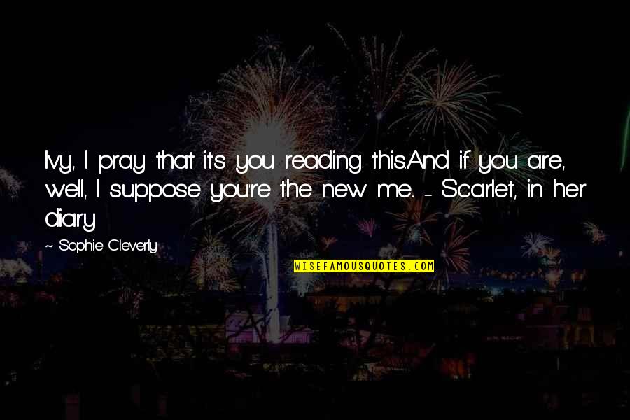 Up The Academy Movie Quotes By Sophie Cleverly: Ivy, I pray that it's you reading this.And