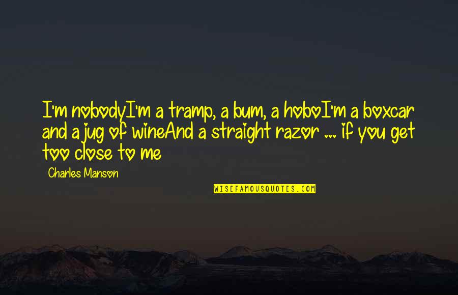 Up The Bum Quotes By Charles Manson: I'm nobodyI'm a tramp, a bum, a hoboI'm