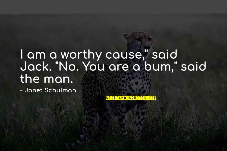 Up The Bum Quotes By Janet Schulman: I am a worthy cause," said Jack. "No.