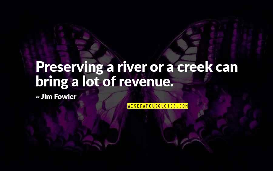 Up The Creek Quotes By Jim Fowler: Preserving a river or a creek can bring