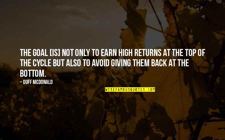 Up The Duff Quotes By Duff McDonald: The goal [is] not only to earn high