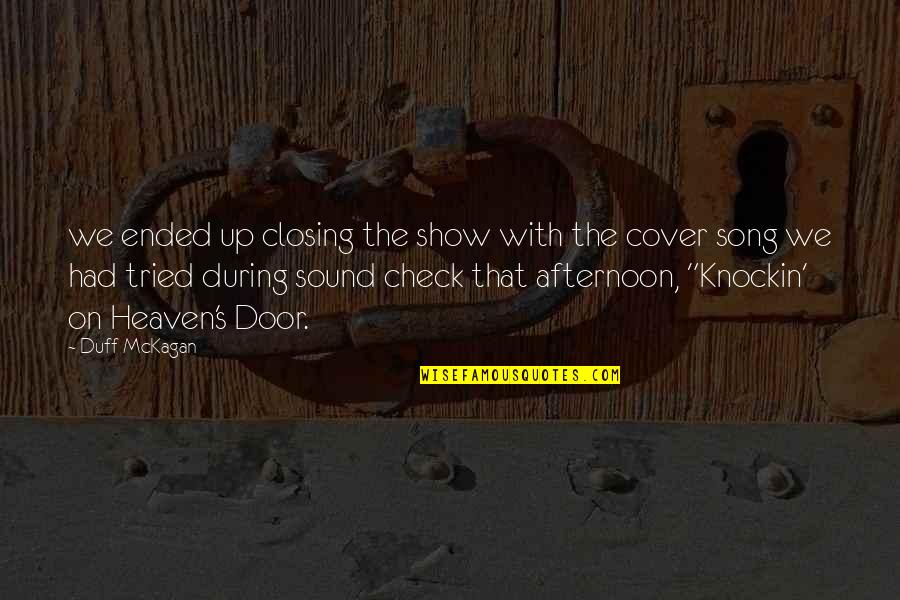 Up The Duff Quotes By Duff McKagan: we ended up closing the show with the Up The Duff Quotes By Duff McKagan: we ended up closing the show with the