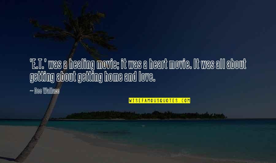 Up The Movie Love Quotes By Dee Wallace: 'E.T.' was a healing movie; it was a Up The Movie Love Quotes By Dee Wallace: 'E.T.' was a healing movie; it was a