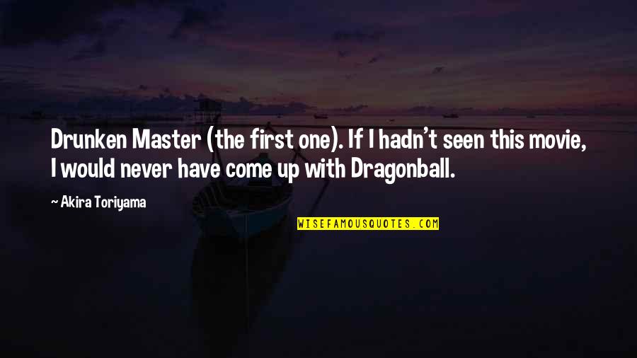 Up The Movie Quotes By Akira Toriyama: Drunken Master (the first one). If I hadn't