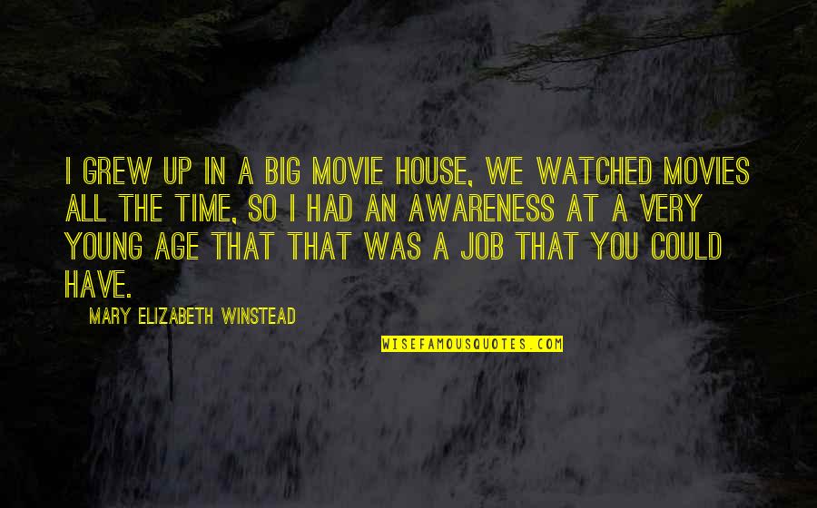 Up The Movie Quotes By Mary Elizabeth Winstead: I grew up in a big movie house,