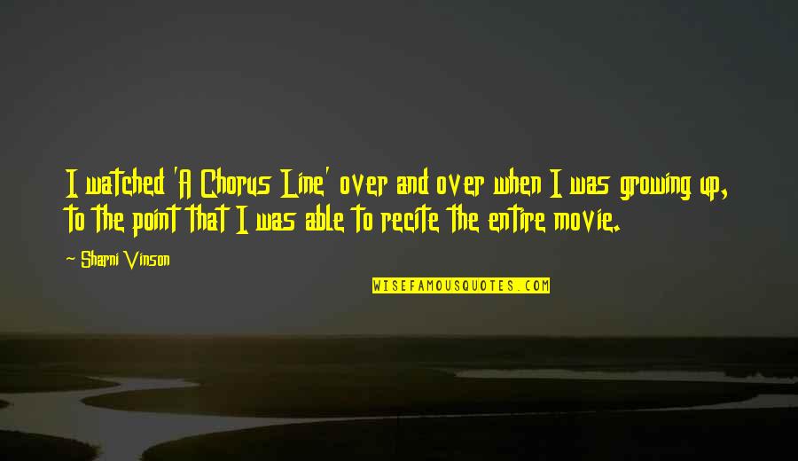 Up The Movie Quotes By Sharni Vinson: I watched 'A Chorus Line' over and over