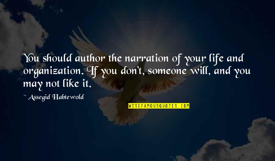 Up The Organization Quotes By Assegid Habtewold: You should author the narration of your life
