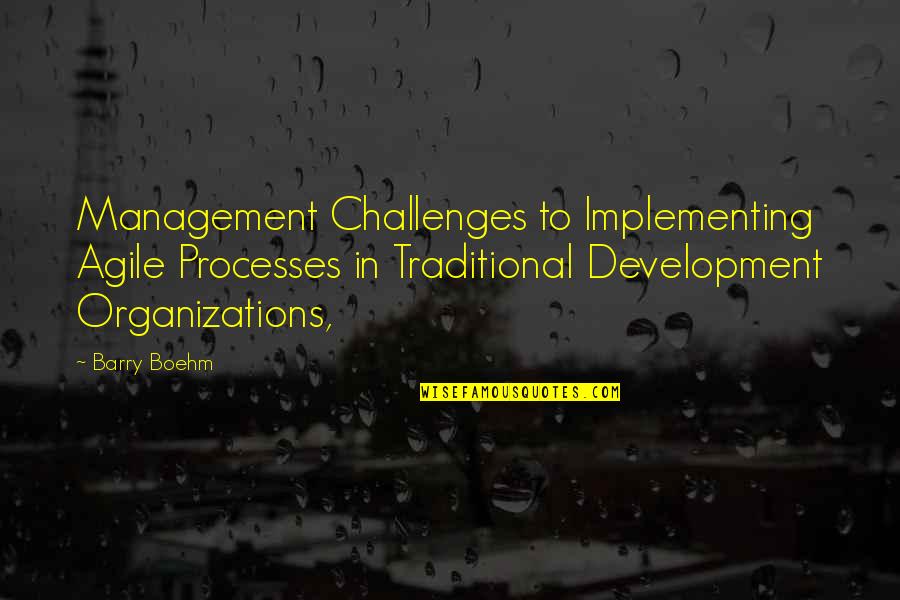 Up The Organization Quotes By Barry Boehm: Management Challenges to Implementing Agile Processes in Traditional