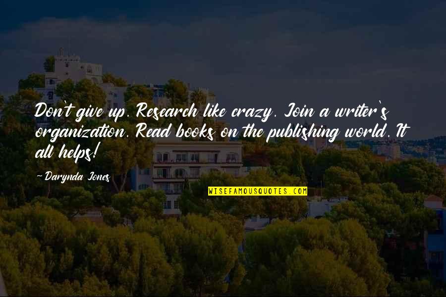 Up The Organization Quotes By Darynda Jones: Don't give up. Research like crazy. Join a