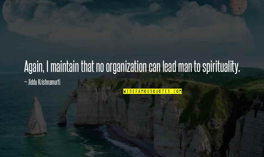 Up The Organization Quotes By Jiddu Krishnamurti: Again, I maintain that no organization can lead