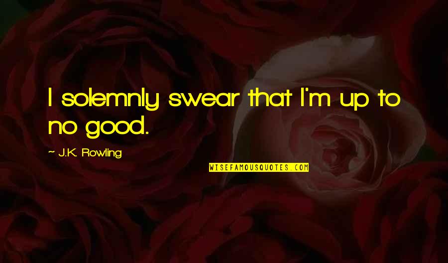 Up To No Good Quotes By J.K. Rowling: I solemnly swear that I'm up to no