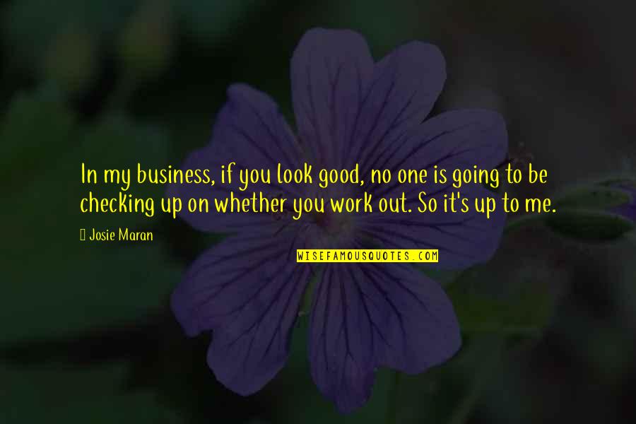 Up To No Good Quotes By Josie Maran: In my business, if you look good, no