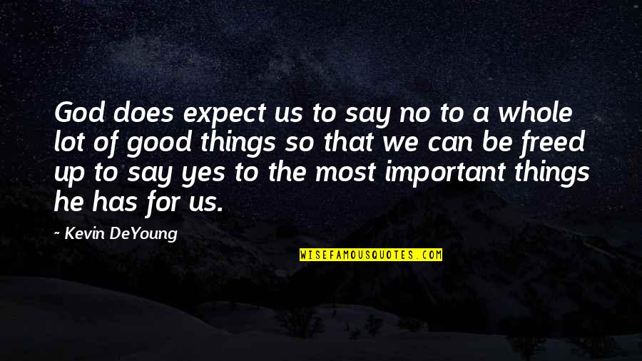 Up To No Good Quotes By Kevin DeYoung: God does expect us to say no to