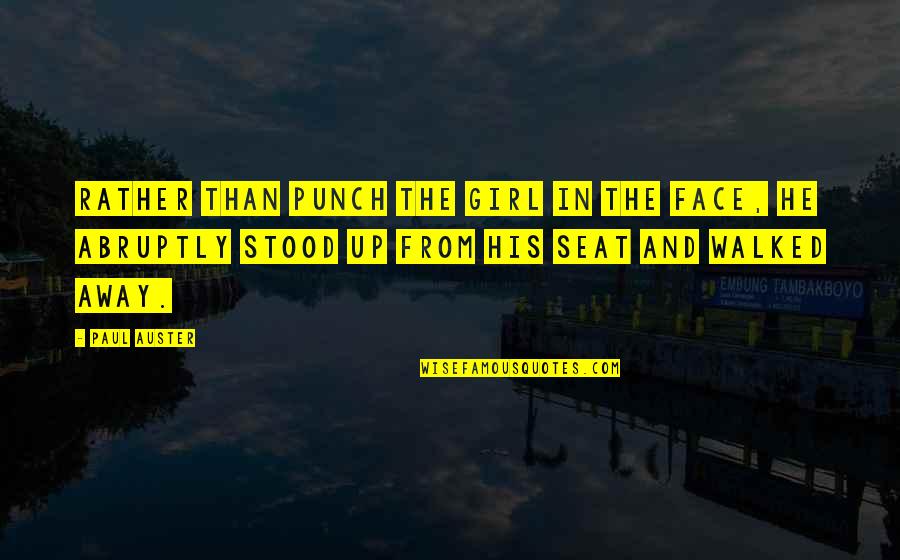 Up Up And Away Quotes By Paul Auster: Rather than punch the girl in the face,