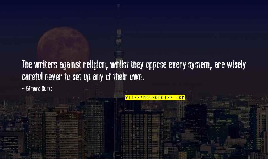 Up Up Quotes By Edmund Burke: The writers against religion, whilst they oppose every