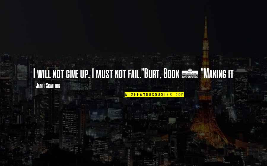 Up Up Quotes By Jamie Scallion: I will not give up. I must not