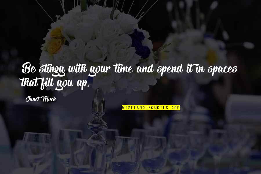 Up Up Quotes By Janet Mock: Be stingy with your time and spend it