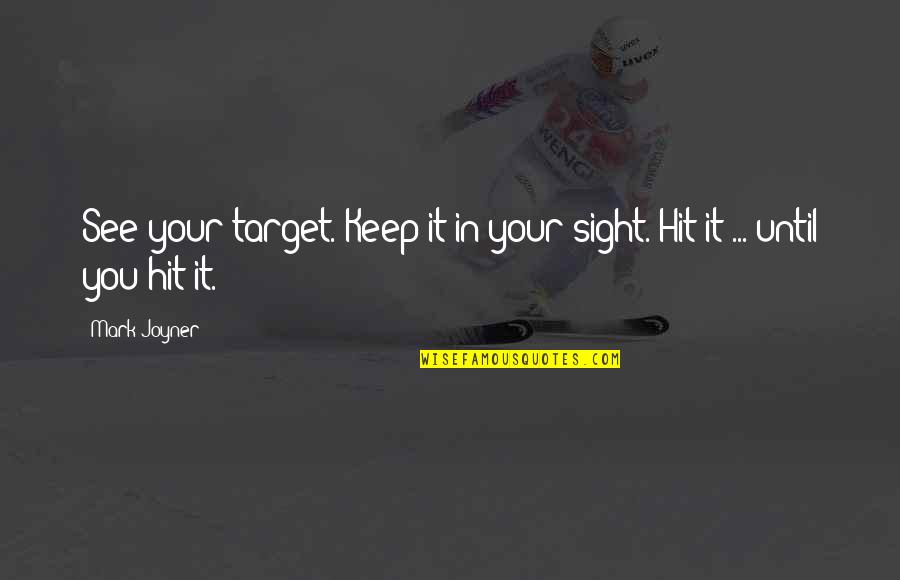 Up Uplifting Entertainment Quotes By Mark Joyner: See your target. Keep it in your sight.