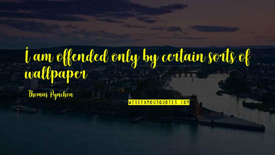 Up Wallpaper With Quotes By Thomas Pynchon: I am offended only by certain sorts of Up Wallpaper With Quotes By Thomas Pynchon: I am offended only by certain sorts of