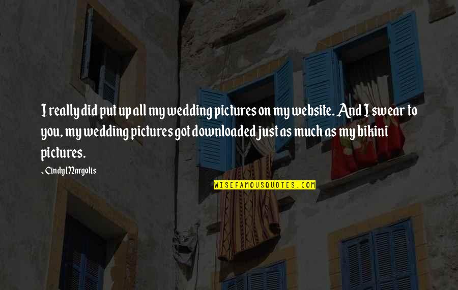 Up Wedding Quotes By Cindy Margolis: I really did put up all my wedding Up Wedding Quotes By Cindy Margolis: I really did put up all my wedding