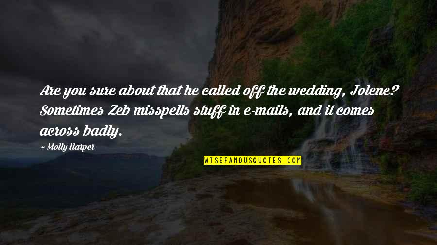 Up Wedding Quotes By Molly Harper: Are you sure about that he called off Up Wedding Quotes By Molly Harper: Are you sure about that he called off