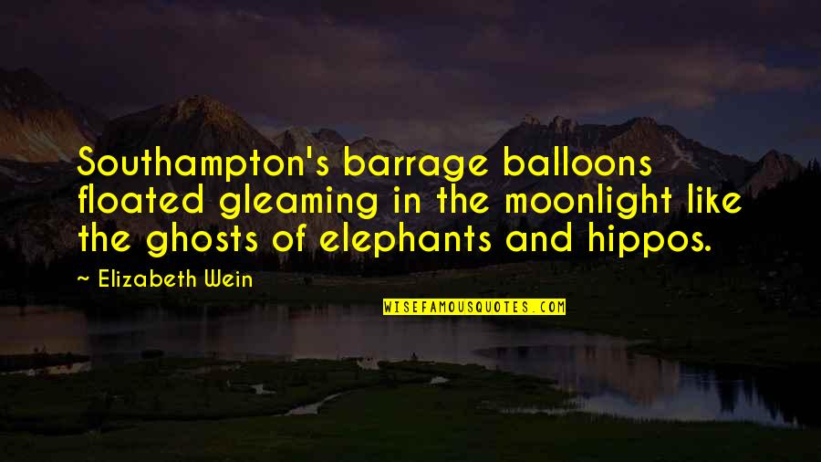 Up With Balloons Quotes By Elizabeth Wein: Southampton's barrage balloons floated gleaming in the moonlight