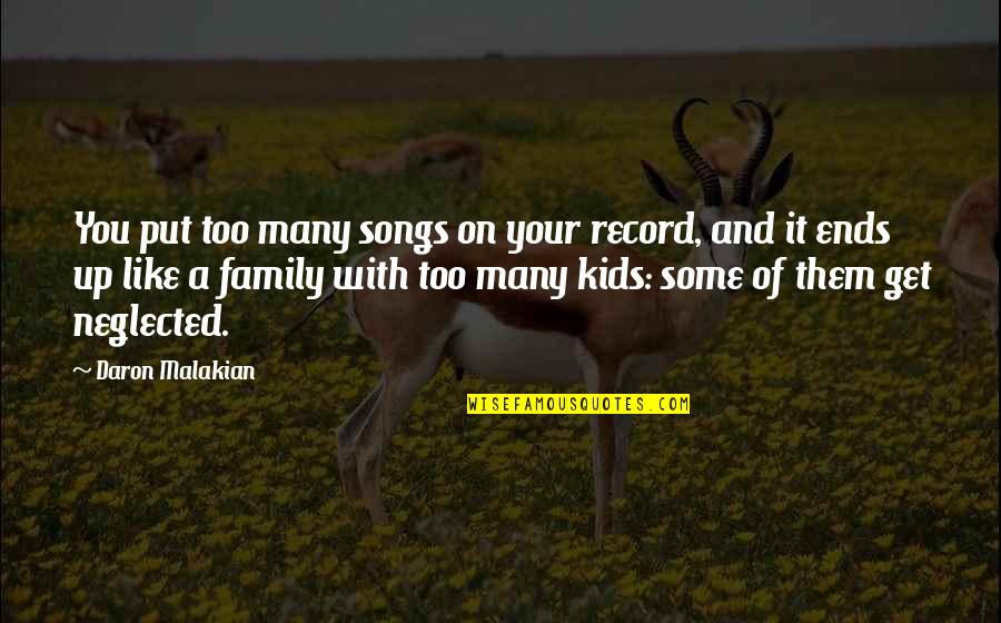 Up With Kids Quotes By Daron Malakian: You put too many songs on your record,