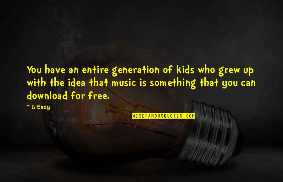 Up With Kids Quotes By G-Eazy: You have an entire generation of kids who