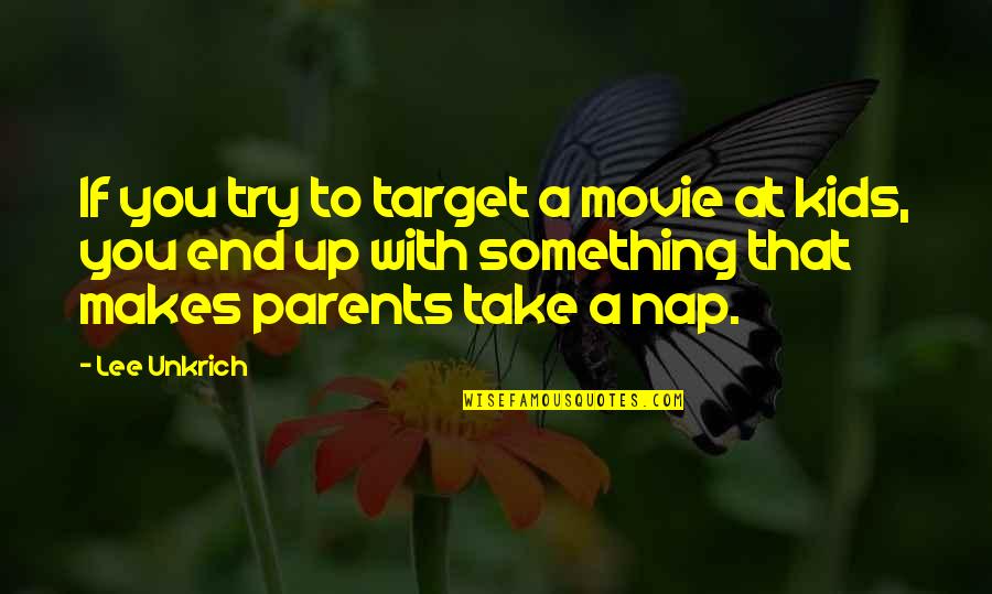 Up With Kids Quotes By Lee Unkrich: If you try to target a movie at