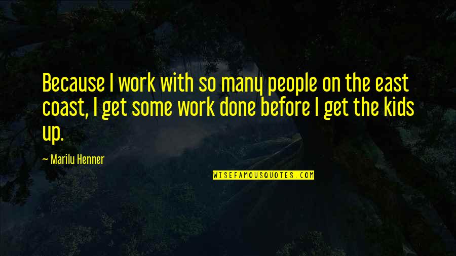 Up With Kids Quotes By Marilu Henner: Because I work with so many people on