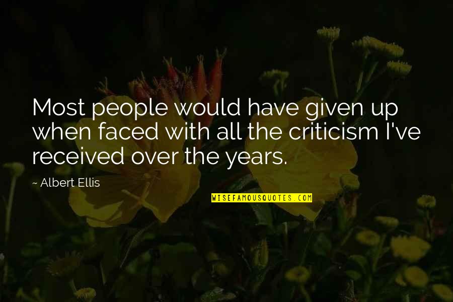 Up With People Quotes By Albert Ellis: Most people would have given up when faced Up With People Quotes By Albert Ellis: Most people would have given up when faced
