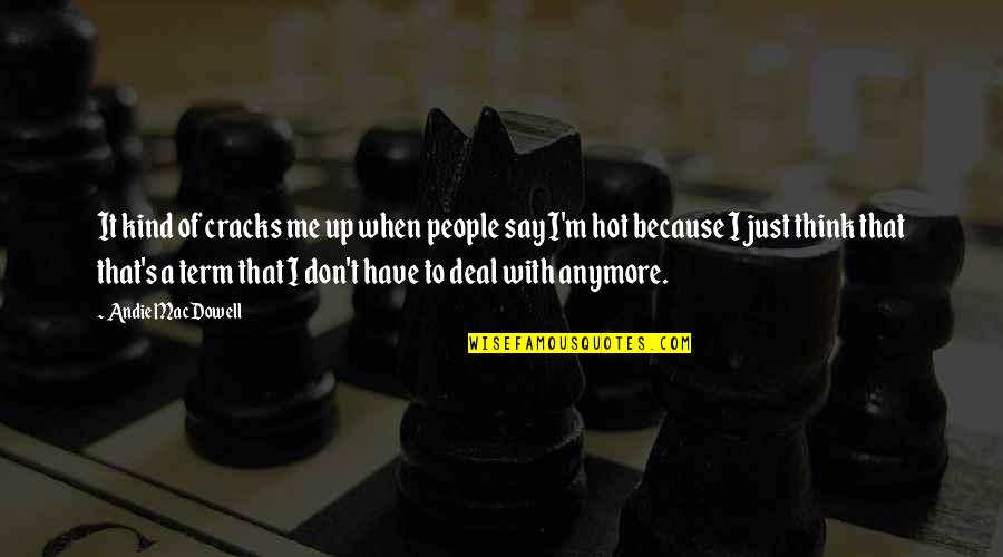 Up With People Quotes By Andie MacDowell: It kind of cracks me up when people Up With People Quotes By Andie MacDowell: It kind of cracks me up when people