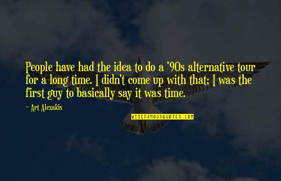 Up With People Quotes By Art Alexakis: People have had the idea to do a Up With People Quotes By Art Alexakis: People have had the idea to do a