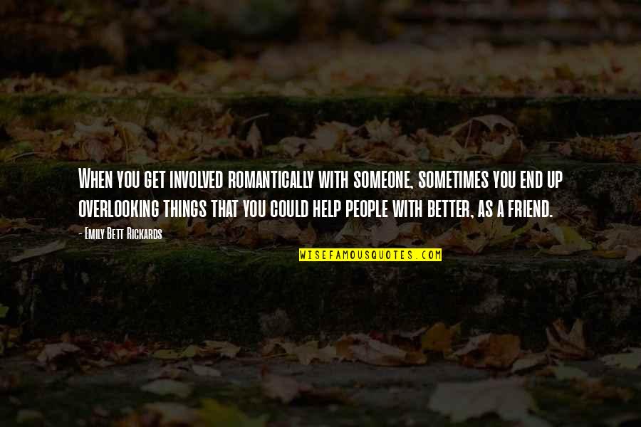 Up With People Quotes By Emily Bett Rickards: When you get involved romantically with someone, sometimes Up With People Quotes By Emily Bett Rickards: When you get involved romantically with someone, sometimes