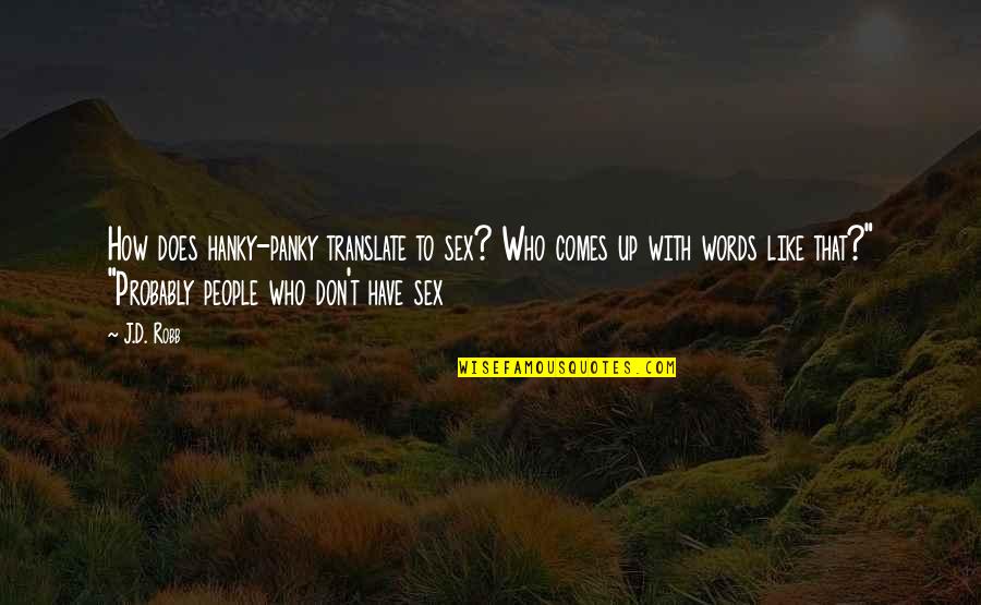 Up With People Quotes By J.D. Robb: How does hanky-panky translate to sex? Who comes Up With People Quotes By J.D. Robb: How does hanky-panky translate to sex? Who comes