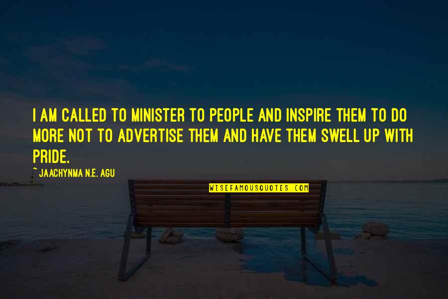 Up With People Quotes By Jaachynma N.E. Agu: I am called to minister to people and Up With People Quotes By Jaachynma N.E. Agu: I am called to minister to people and
