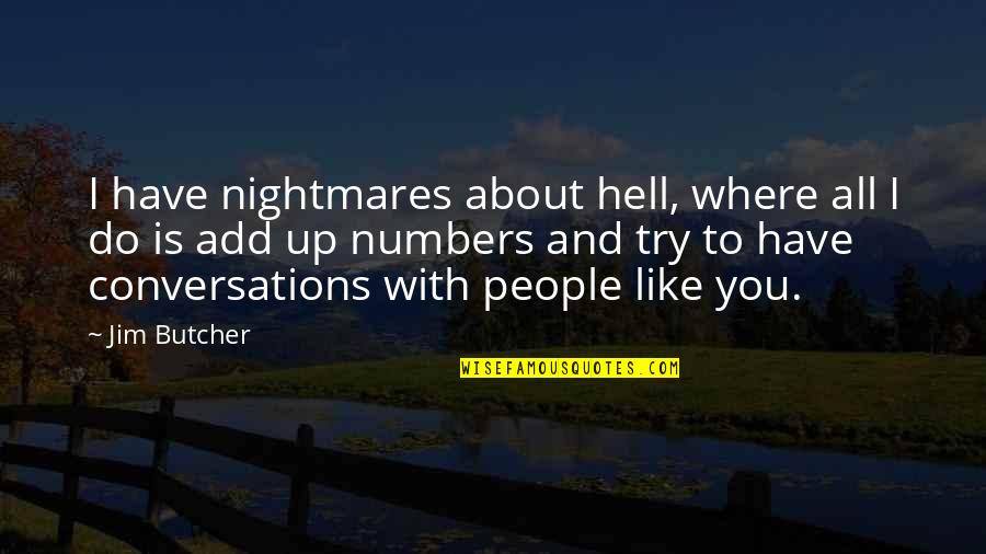 Up With People Quotes By Jim Butcher: I have nightmares about hell, where all I Up With People Quotes By Jim Butcher: I have nightmares about hell, where all I