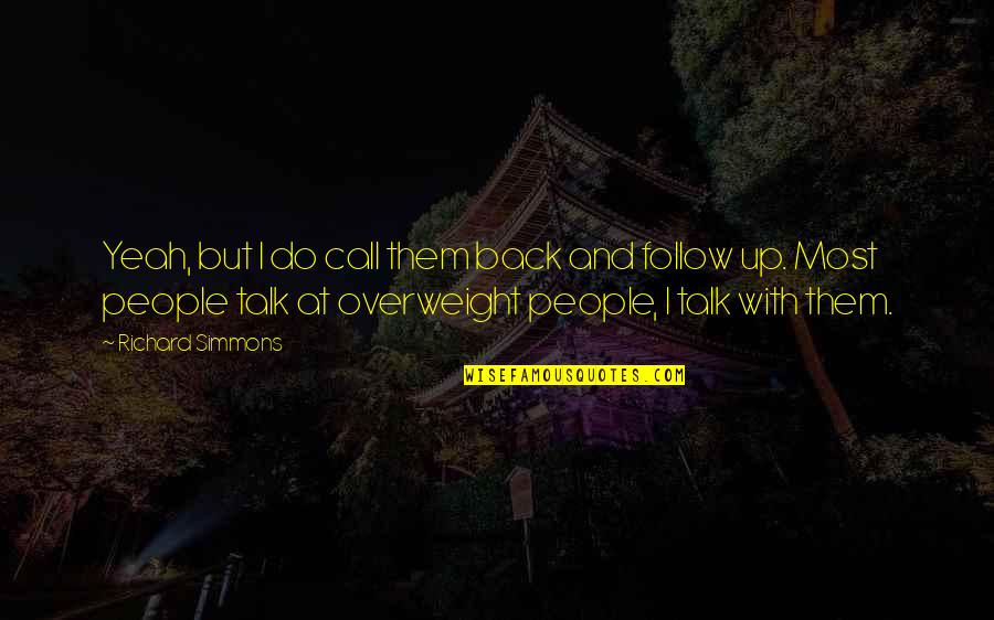 Up With People Quotes By Richard Simmons: Yeah, but I do call them back and Up With People Quotes By Richard Simmons: Yeah, but I do call them back and