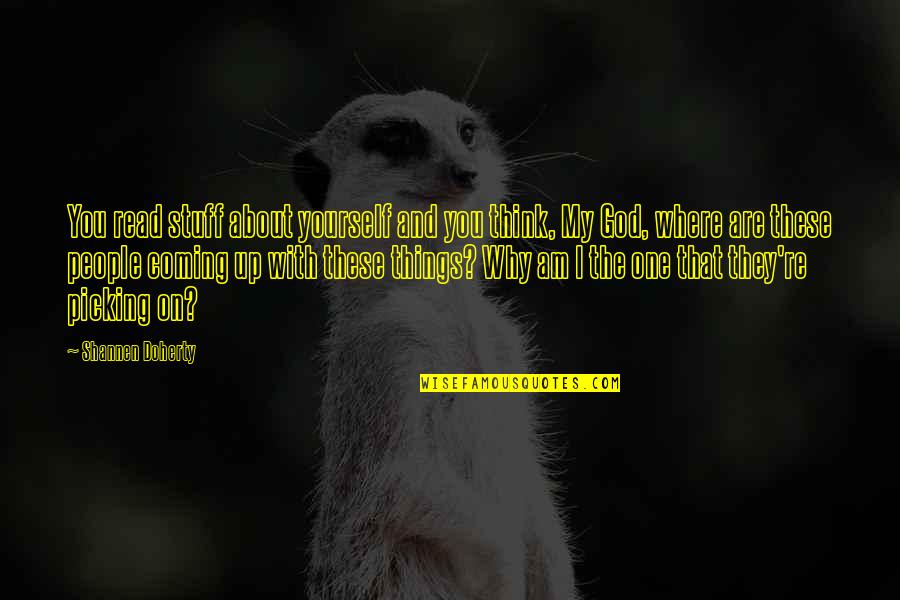 Up With People Quotes By Shannen Doherty: You read stuff about yourself and you think, Up With People Quotes By Shannen Doherty: You read stuff about yourself and you think,