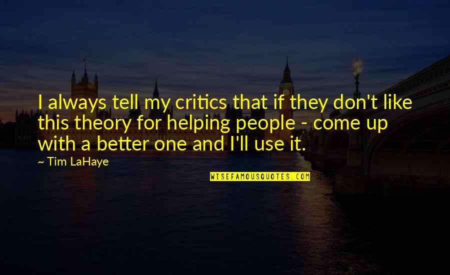 Up With People Quotes By Tim LaHaye: I always tell my critics that if they Up With People Quotes By Tim LaHaye: I always tell my critics that if they
