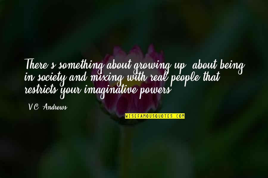 Up With People Quotes By V.C. Andrews: There's something about growing up, about being in Up With People Quotes By V.C. Andrews: There's something about growing up, about being in